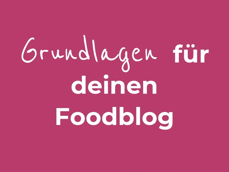 Grundlagen für deinen Foodblog