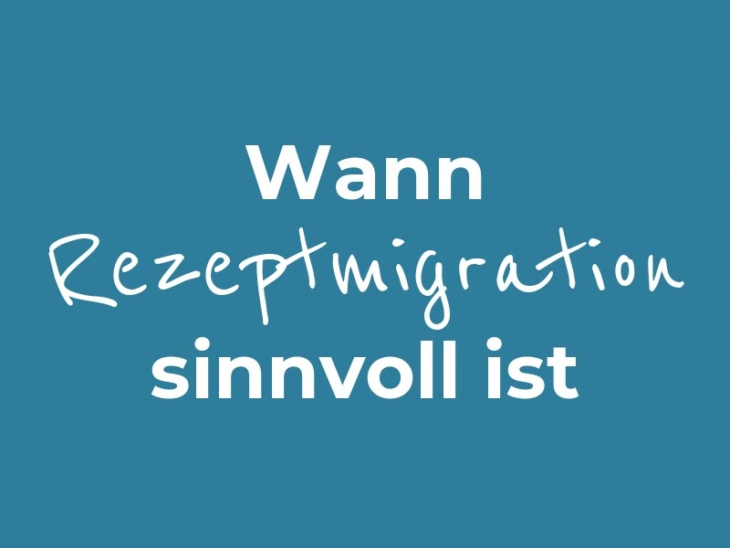 Wann Rezeptmigration sinnvoll ist