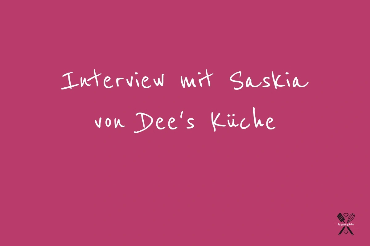 Foodblogger werden: Interview mit Saskia von Dee's Küche